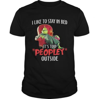 Guys Grinch and max I like to stay in beb it’s too peopley outside shirt