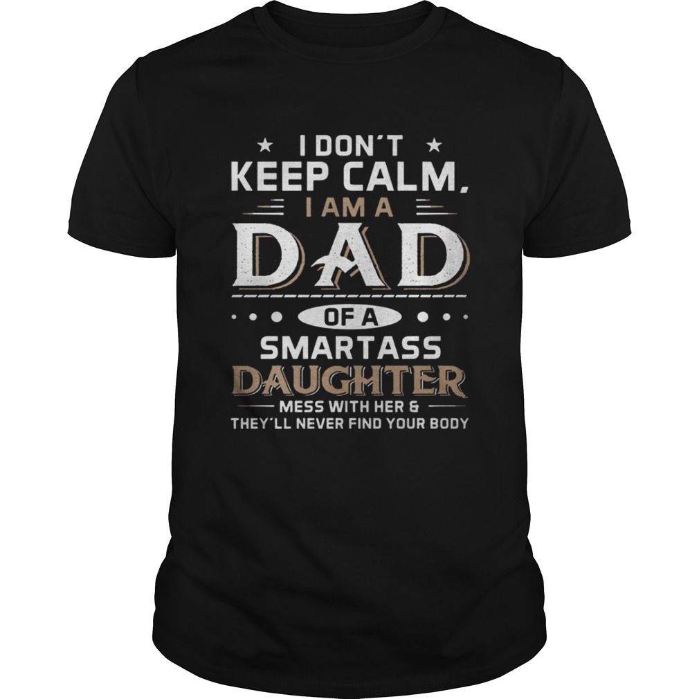 I Don’t Keep Calm I Am A Dad Of A Smartass Daughter Shirt