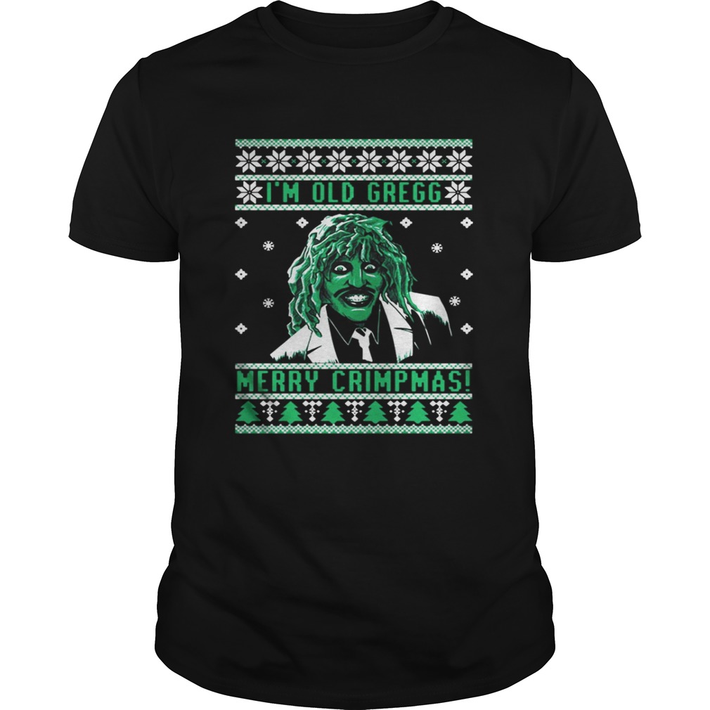 I’m old Gregg Merry Crimpmas ugly Christmas shirt