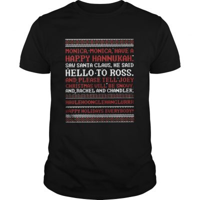 Guys Monica Monica have a happy Hanukkah saw Santa Claus he said shirt