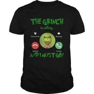 Guys The Grinch Is Calling And I Must Go Shirt