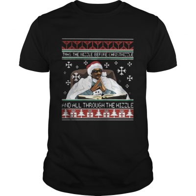 Guys Twas the nizzle before christmizzle and all through the hizzle ugly christmas shirt