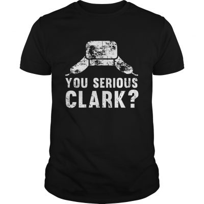 Guys You serious clark Christmas Tshirt