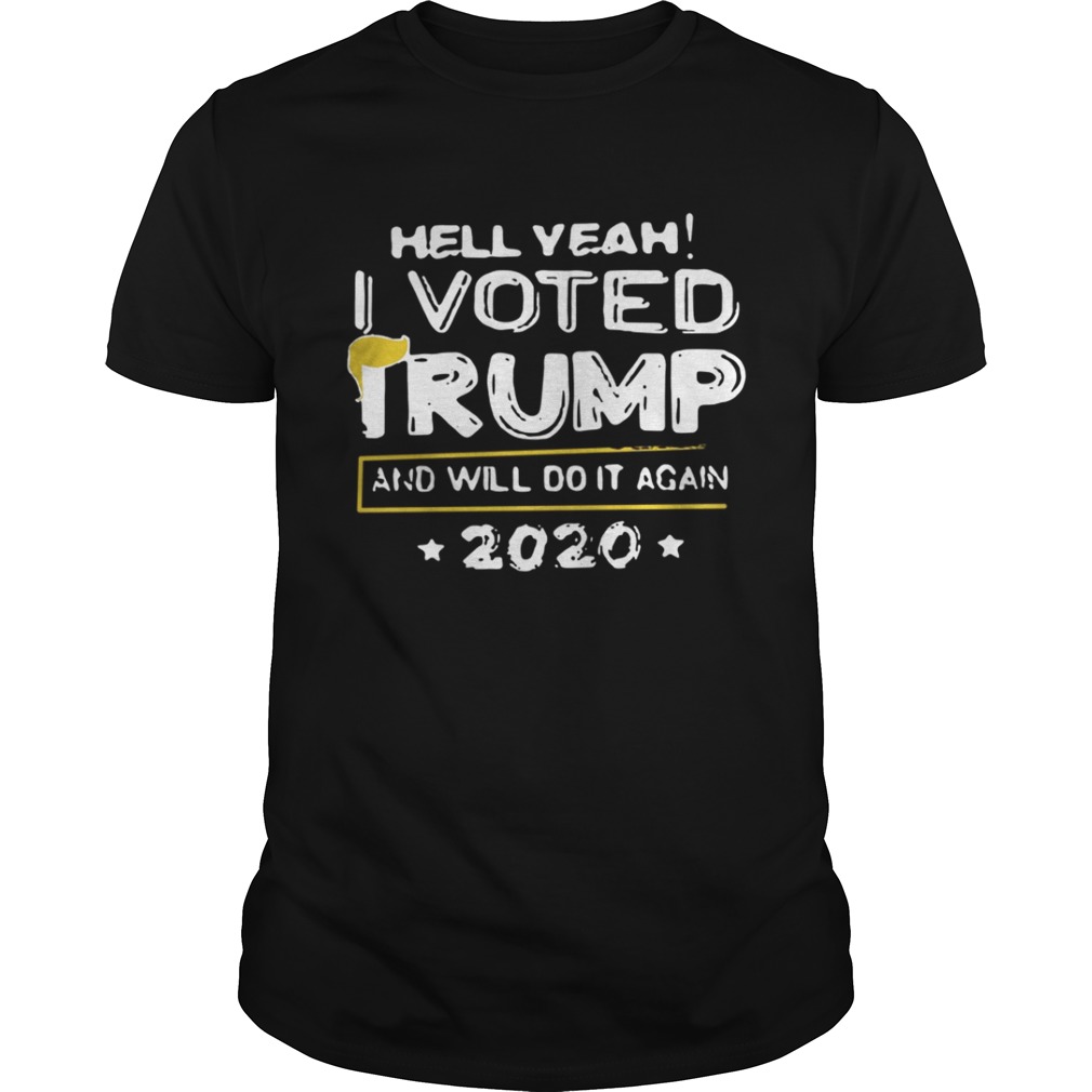 Hell yeah I voted Trump and will do it again 2020 shirt