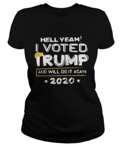 Hell yeah I voted Trump and will do it again 2020 Ladies Tee