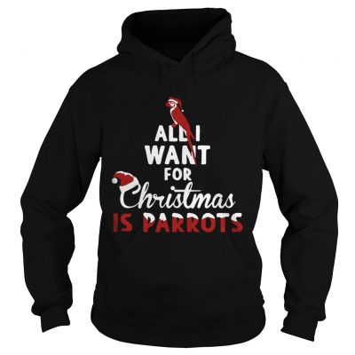 Hoodie All I Want For Christmas Is Parrots Shirt