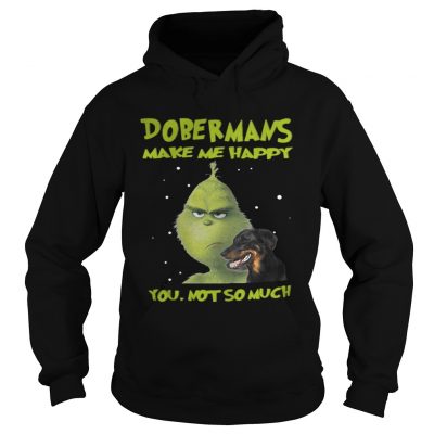 Hoodie Grinch Dobermans Make Me Happy You Not So Much Shirt