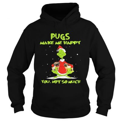 Hoodie Grinch Pugs make me happy you not so much shirt