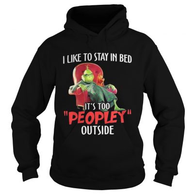 Hoodie Grinch and max I like to stay in beb it’s too peopley outside shirt