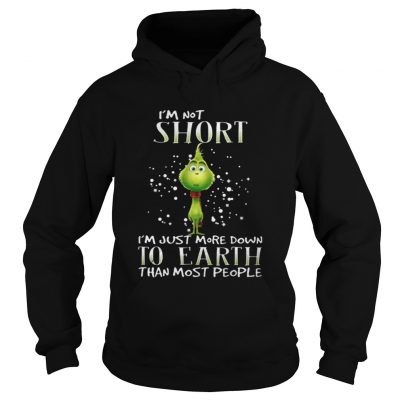 Hoodie Grinch im not short im just more down to earth than most people shirt