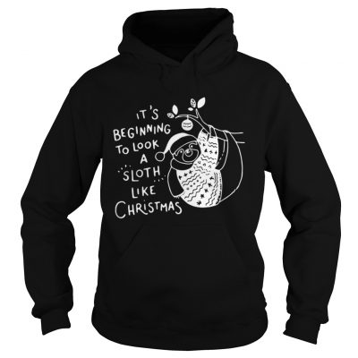 Hoodie It’s beginning to look a Sloth like Christmas shirt