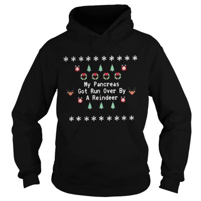 Hoodie My pancreas got run over by a reindeer snow shirt