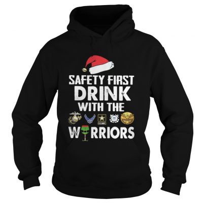 Hoodie Safety First Drink With The Warrior Christmas Shirt