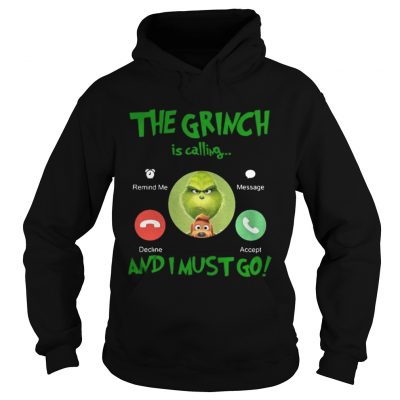 Hoodie The Grinch Is Calling And I Must Go Shirt