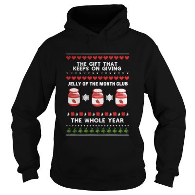 Hoodie The gift that keeps on giving Jelly of the month club the whole year shirt