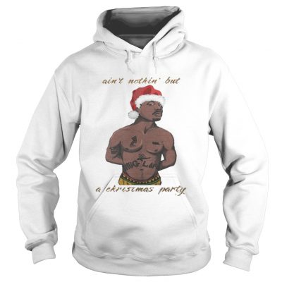 Hoodie Tupac – Ain’t Nothin’ But A Christmas Party Shirt