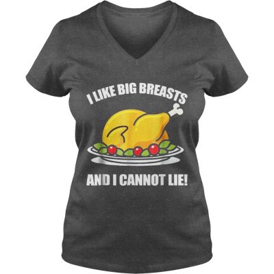 I Like Big Breasts And I Cannot LieThanksgiving Gift VNeck