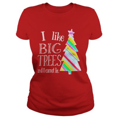 I Like big trees and I cannot lie Ladies Tee