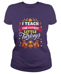 I Teach The Cutest Little Turkeys Ladies Tee