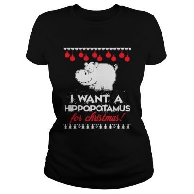 I Want A Hippopotamus For Christmas ugly Ladies Tee