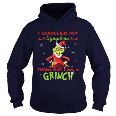 I googled my symptoms turns out I am a Grinch Hoodie