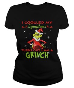 I googled my symptoms turns out I am a Grinch Ladies Tee