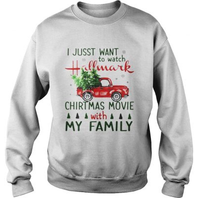 I just want to watch Hallmark Christmas Movies with family tree truck Sweatshirt