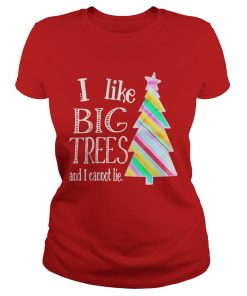 I like big trees and I cannot lie Christmas tree Ladies Tee