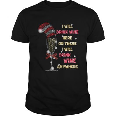 I will drink wine here or there I will drink wine anywhere christmas Guys