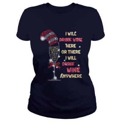 I will drink wine here or there I will drink wine anywhere christmas Ladies Tee