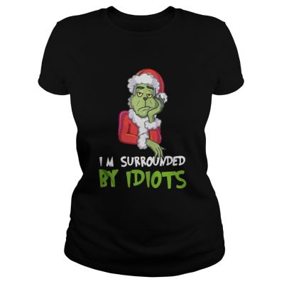 Im Surrounded By Idiots Grinch Christmas Ladies Tee