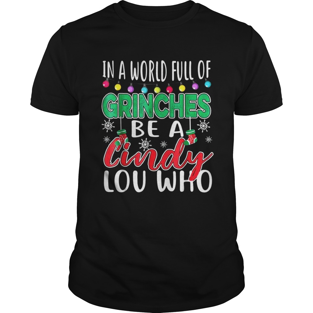 In A World Full Of Grinches Be A Cindy Lou Who Christmas Shirt