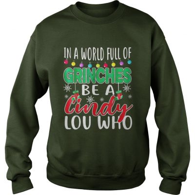 In A World Full Of Grinches Be A Cindy Lou Who Christmas Sweatshirt