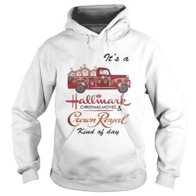 Its a Hallmark Christmas movies and Crown Royal kind of day shirt Hoodie