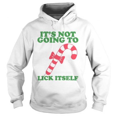 Its not going to Lick itself Hoodie