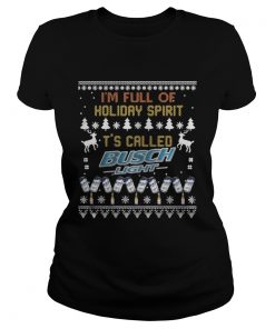 I’m full of holiday spirit It’s called Busch Light Christmas ugly Ladies Tee