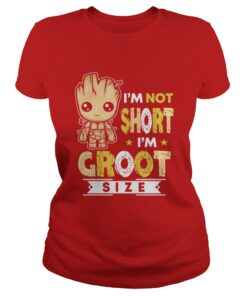 I’m not short I’m groot size Ladies Tee