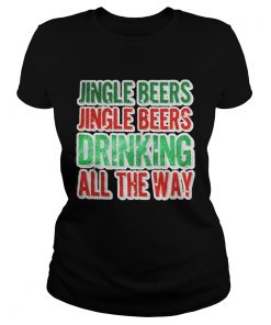 Jingle beers jingle beers drinking all the way Christmas shirt Ladies Tee