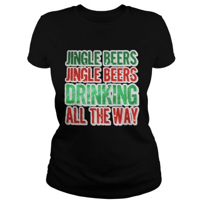 Jingle beers jingle beers drinking all the way Christmas shirt Ladies Tee