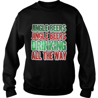 Jingle beers jingle beers drinking all the way Christmas sweatshirt