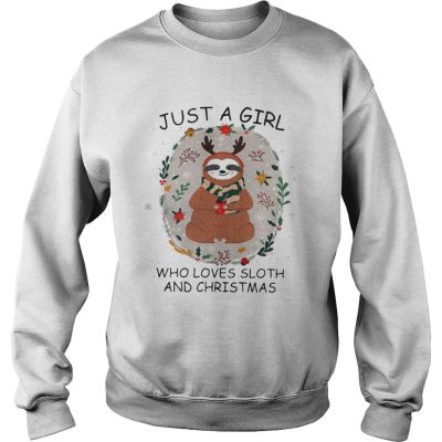 Just a girl who loves a Sloth and christmas sweatshirt