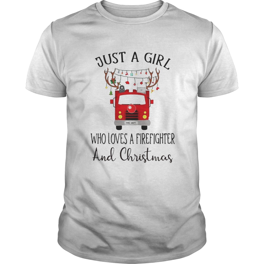 Just a girl who loves a firefighter and Christmas shirt