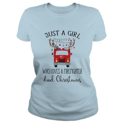 Just a girl who loves a firefighter and Christmas Ladies Tee