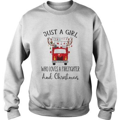 Just a girl who loves a firefighter and Christmas Sweatshirt