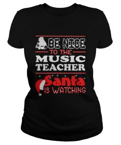 Santa Be nice to the music teacher santa is watching shirt