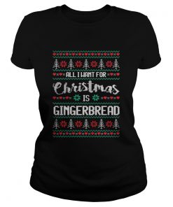 Ladies Tee All I Want For Christmas Is Gingerbread Shirt