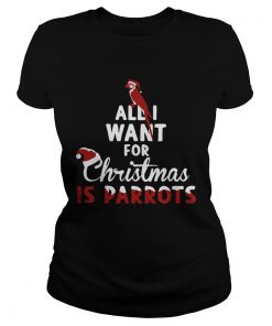 Ladies Tee All I Want For Christmas Is Parrots Shirt