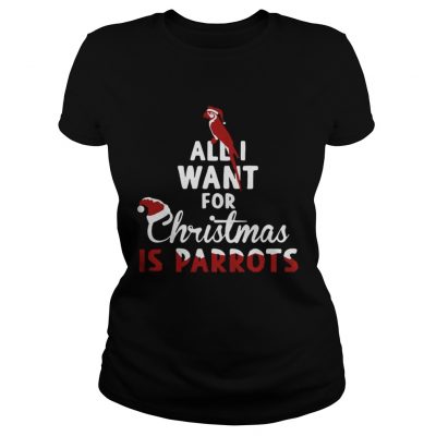 Ladies Tee All I Want For Christmas Is Parrots Shirt