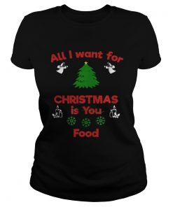 Ladies Tee All I Want For Christmas Is You Food shirt