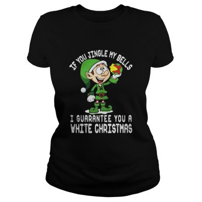 Ladies Tee ELF If you jingle my bells I’ll give you a white christmas shirt